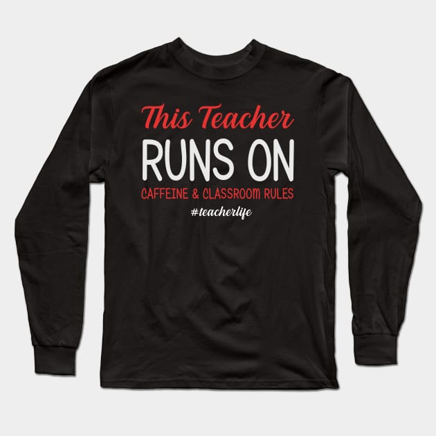 This Teacher Runs On Caffeine And Classroom Rules Long Sleeve T-Shirt by suttonouz9